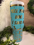 Blue tumbler with gold quote Tell your dog I said Hi and dog icons (bones, treats, paws)
